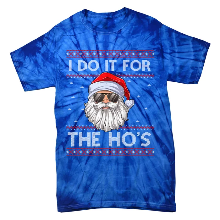 I Do It For The Ho's Santa Matching Ugly Christmas Sweater Great Gift Tie-Dye T-Shirt