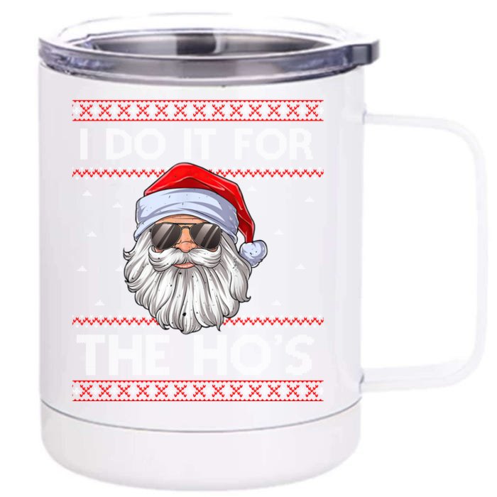 I Do It For The Ho's Santa Matching Ugly Christmas Sweater Great Gift Front & Back 12oz Stainless Steel Tumbler Cup