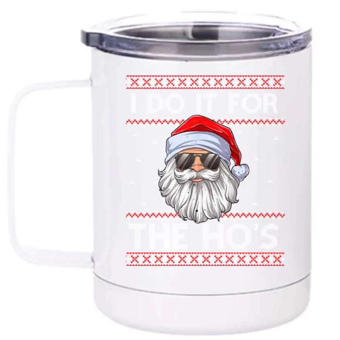 I Do It For The Ho's Santa Matching Ugly Christmas Sweater Great Gift Front & Back 12oz Stainless Steel Tumbler Cup