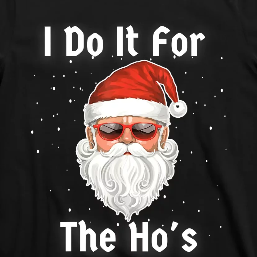 I Do It For The Hos Funny Inappropriate Christmas Santa T-Shirt