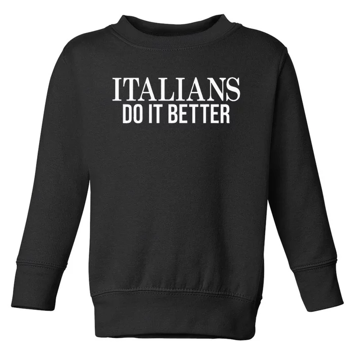 Italians Do It Better Funny Italian Pride Toddler Sweatshirt