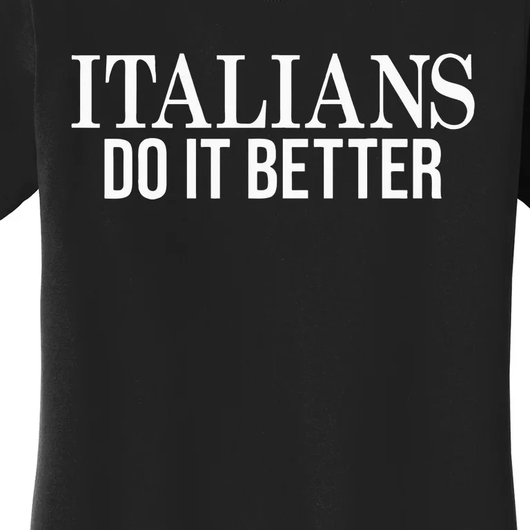 Italians Do It Better Funny Italian Pride Women's T-Shirt