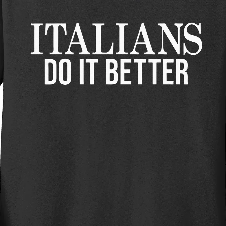 Italians Do It Better Funny Italian Pride Kids Long Sleeve Shirt