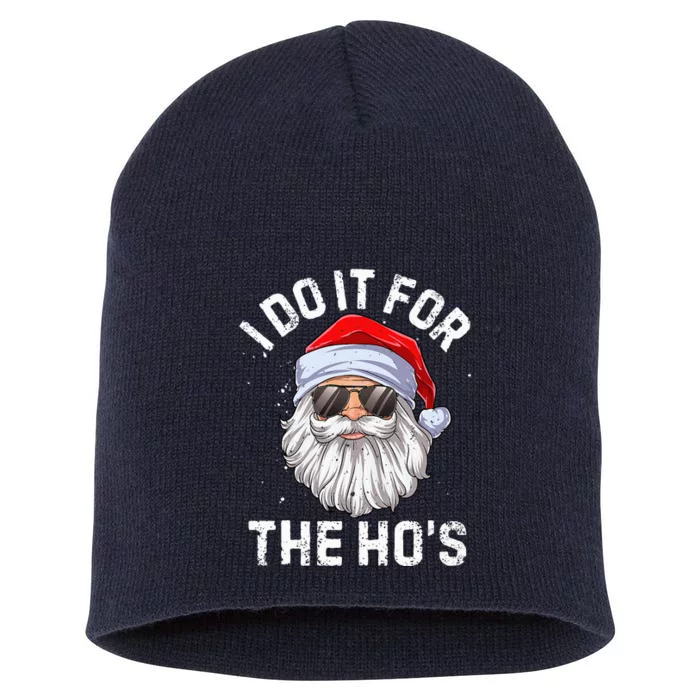 I Do It For The HoS Funny Inappropriate Christmas Short Sleeve Santa Short Acrylic Beanie