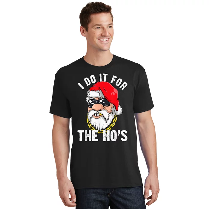 I Do It For The Hos Ho s Fun Inappropriate Xmas Gift  Tee T-Shirt