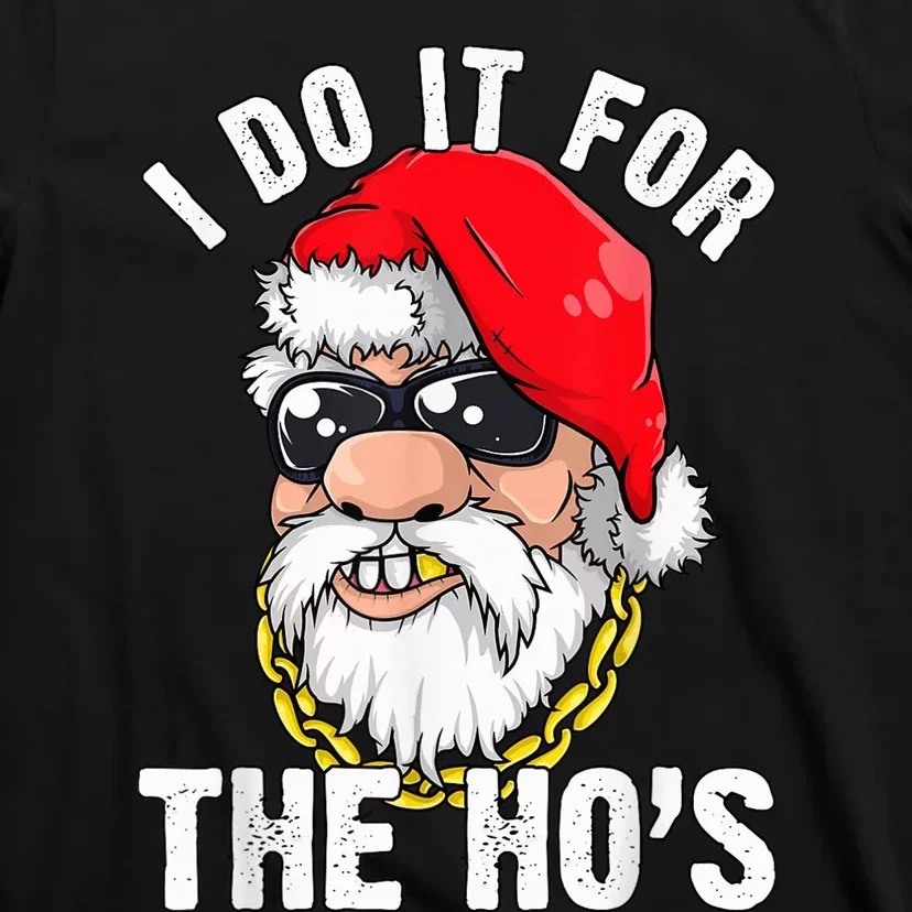 I Do It For The Hos Ho s Fun Inappropriate Xmas Gift  Tee T-Shirt