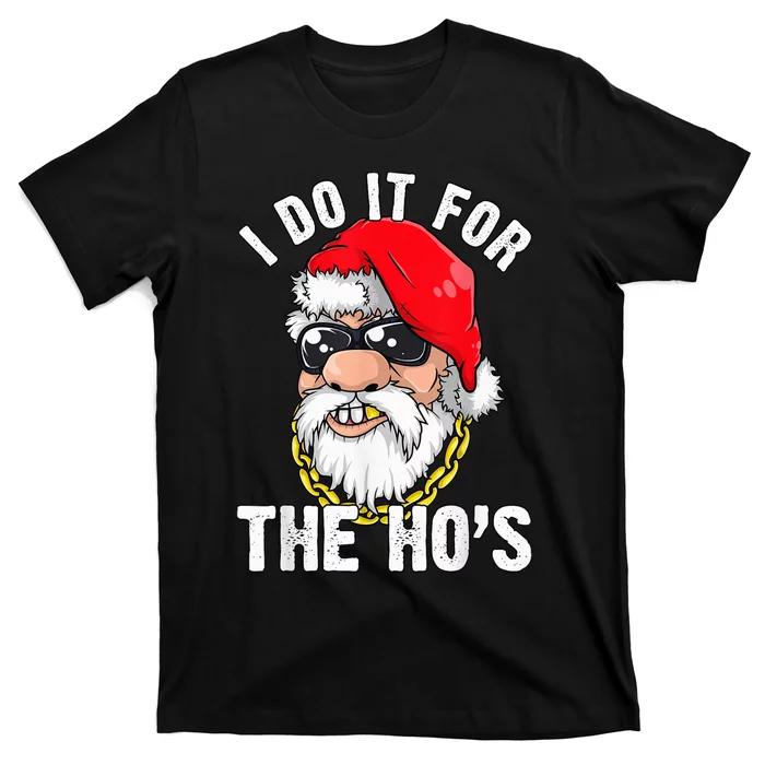 I Do It For The Hos Ho s Fun Inappropriate Xmas Gift  Tee T-Shirt