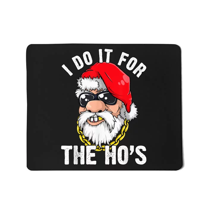 I Do It For The Hos Ho s Fun Inappropriate Xmas Gift  Tee Mousepad