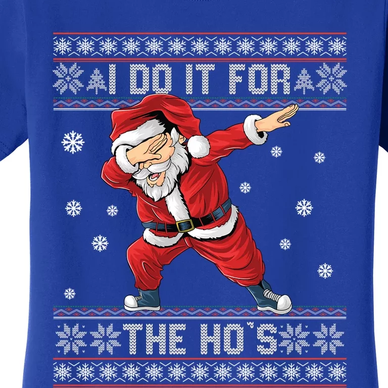 I Do It For The Hos Dabbing Santa Ugly Christmas Gift Women's T-Shirt