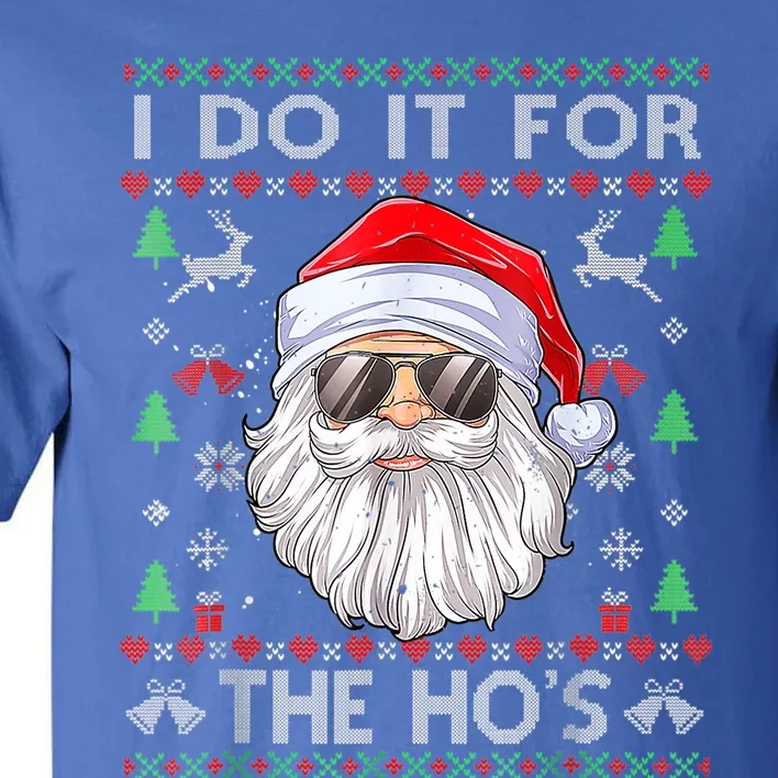 I Do It For The HoS Funny Santa Ugly Christmas Sweater Gift Tall T-Shirt