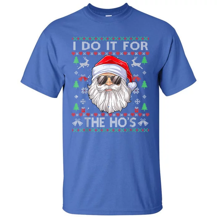 I Do It For The HoS Funny Santa Ugly Christmas Sweater Gift Tall T-Shirt