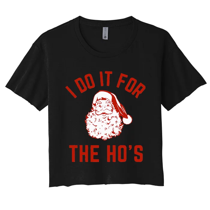 I Do It For The Hos Santa Funny Christmas Women's Crop Top Tee