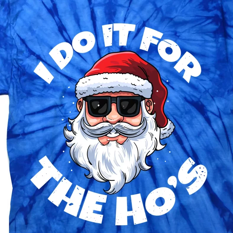 I Do It For The HoS Inappropriate Christmas Santa Claus Gift Tie-Dye T-Shirt