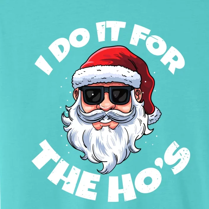 I Do It For The HoS Inappropriate Christmas Santa Claus Gift ChromaSoft Performance T-Shirt