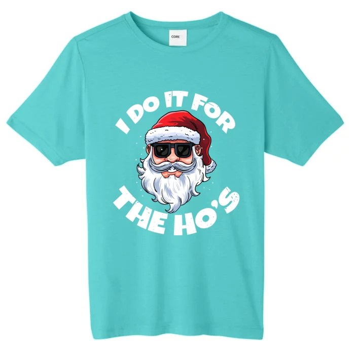 I Do It For The HoS Inappropriate Christmas Santa Claus Gift ChromaSoft Performance T-Shirt