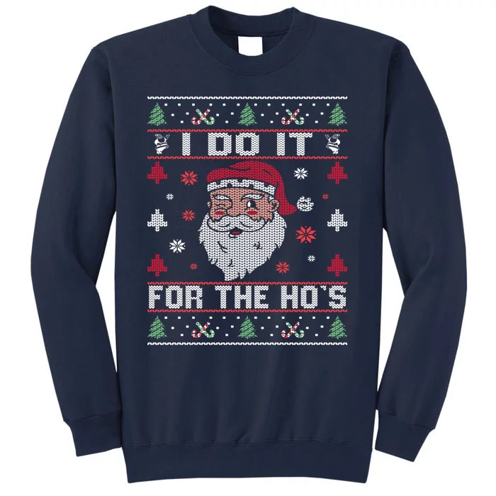 I Do It For The Ho's, Rude Offensive Christmas Santa Sweater Tall Sweatshirt