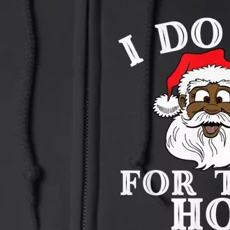 I Do It For The Hos Funny Santa Quotes I Do it For The Hos Full Zip Hoodie