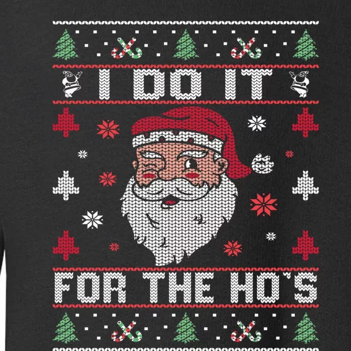 I Do It For The Ho's, Rude Offensive Christmas Santa Sweater Toddler Sweatshirt