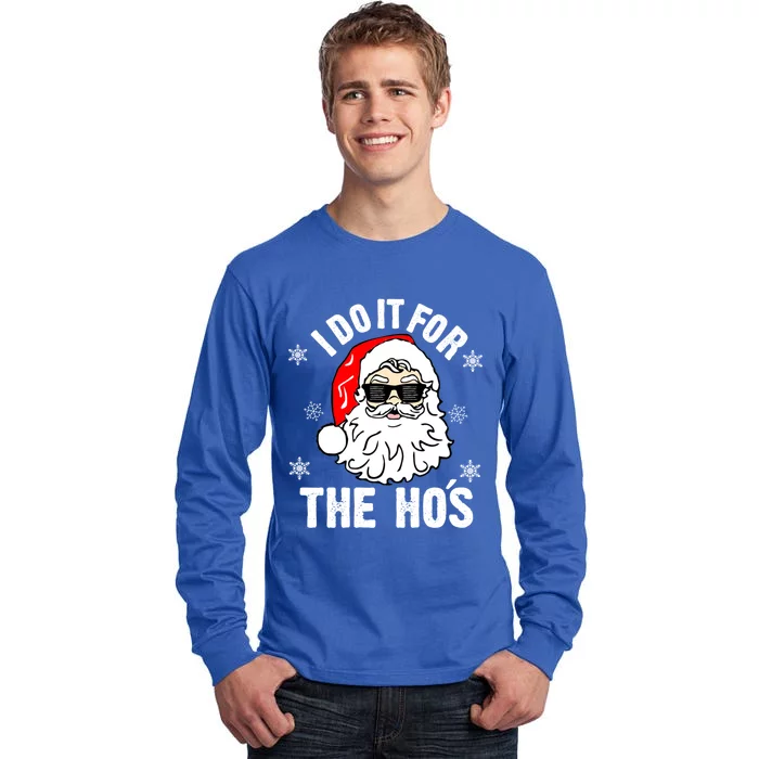 I Do It For The Hos Sweater Cute Gift Santa Do It For The Ho's Gift Cool Gift Tall Long Sleeve T-Shirt