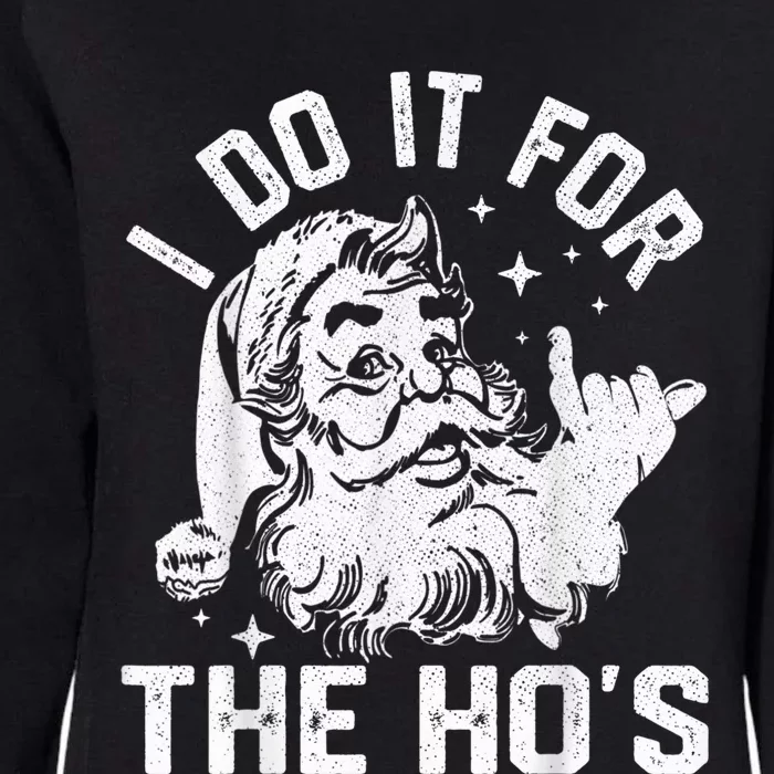 I Do It For The Ho's Funny Inappropriate Christmas  Santa Womens California Wash Sweatshirt