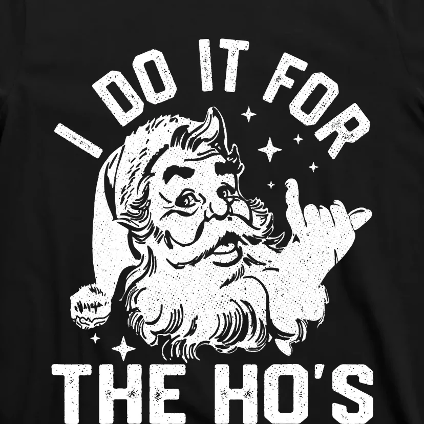 I Do It For The Ho's Funny Inappropriate Christmas  Santa T-Shirt