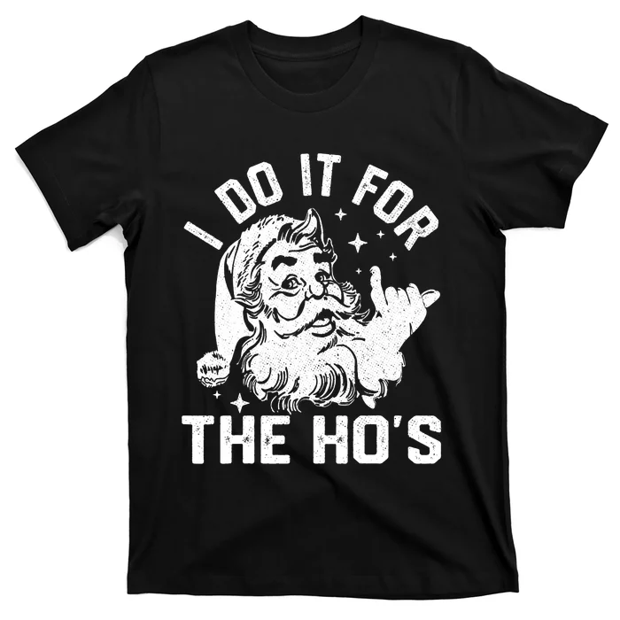 I Do It For The Ho's Funny Inappropriate Christmas  Santa T-Shirt