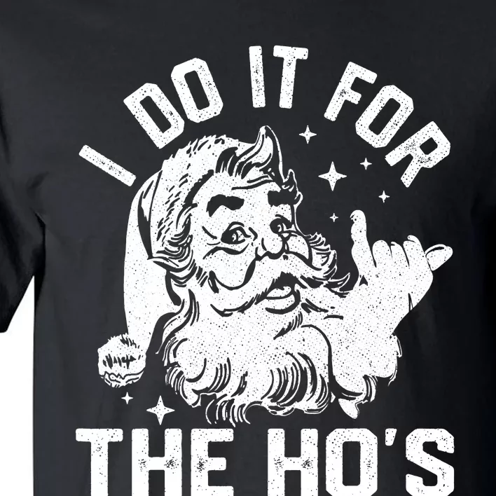 I Do It For The Ho's Funny Inappropriate Christmas  Santa Tall T-Shirt