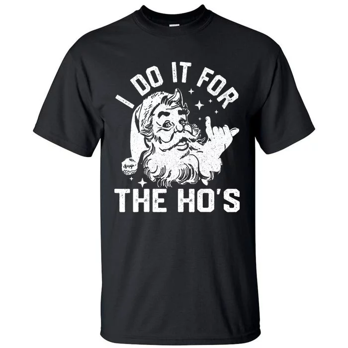 I Do It For The Ho's Funny Inappropriate Christmas  Santa Tall T-Shirt