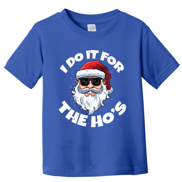 I Do It For The HoS Inappropriate Christmas Santa Claus Gift Toddler T-Shirt