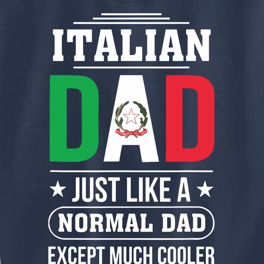 Italian Dad Just Like A Normal Dad Except Much Cooler Father Kids Sweatshirt