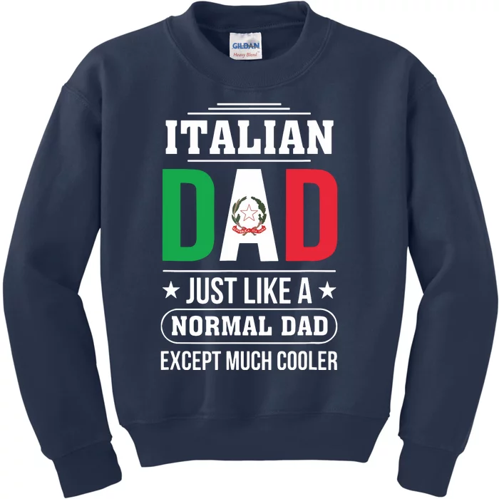 Italian Dad Just Like A Normal Dad Except Much Cooler Father Kids Sweatshirt