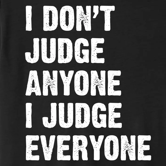 I Don't Judge Anyone I Judge Everyone ChromaSoft Performance T-Shirt