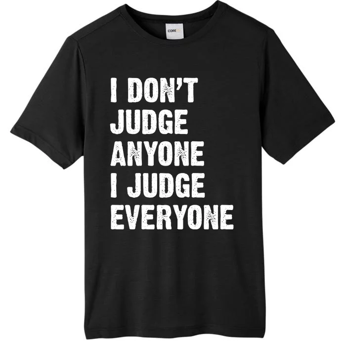 I Don't Judge Anyone I Judge Everyone ChromaSoft Performance T-Shirt