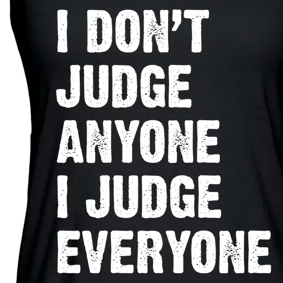 I Don't Judge Anyone I Judge Everyone Ladies Essential Flowy Tank