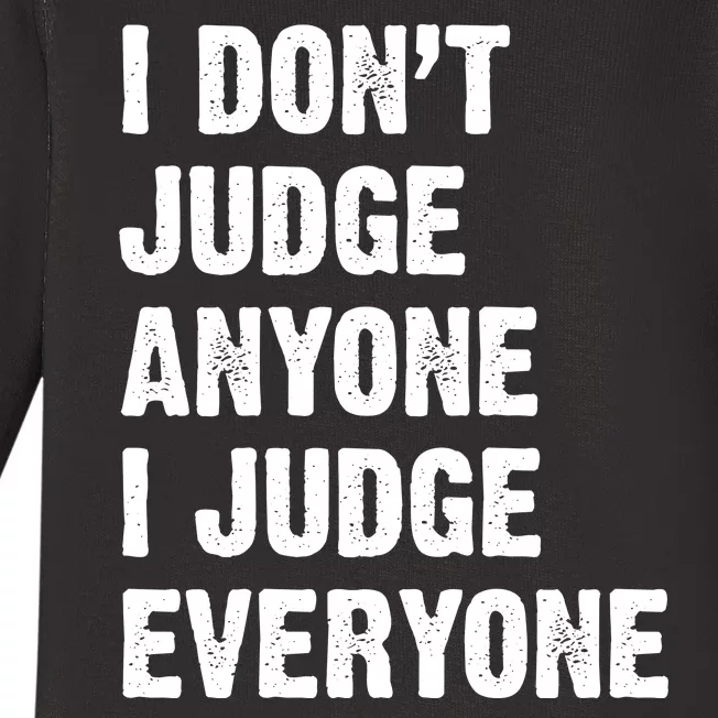 I Don't Judge Anyone I Judge Everyone Baby Long Sleeve Bodysuit