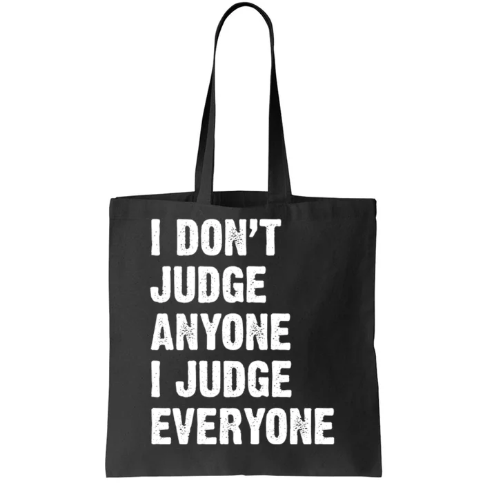 I Don't Judge Anyone I Judge Everyone Tote Bag