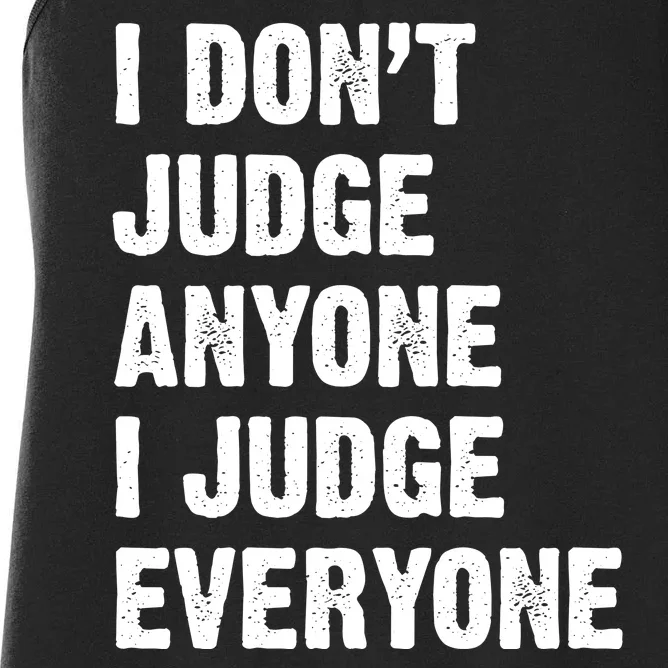 I Don't Judge Anyone I Judge Everyone Women's Racerback Tank