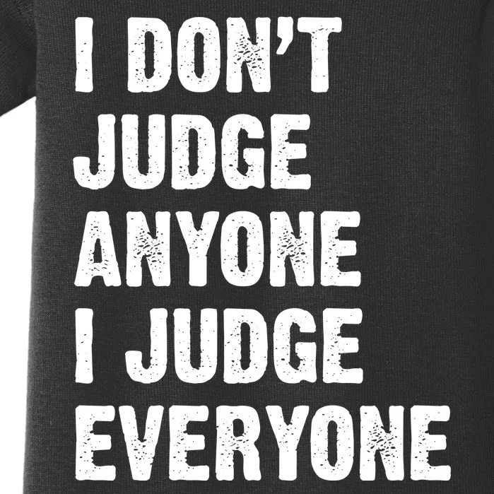 I Don't Judge Anyone I Judge Everyone Baby Bodysuit