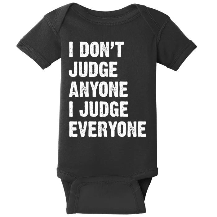 I Don't Judge Anyone I Judge Everyone Baby Bodysuit