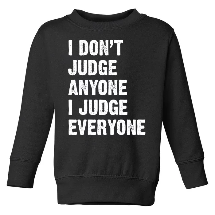 I Don't Judge Anyone I Judge Everyone Toddler Sweatshirt