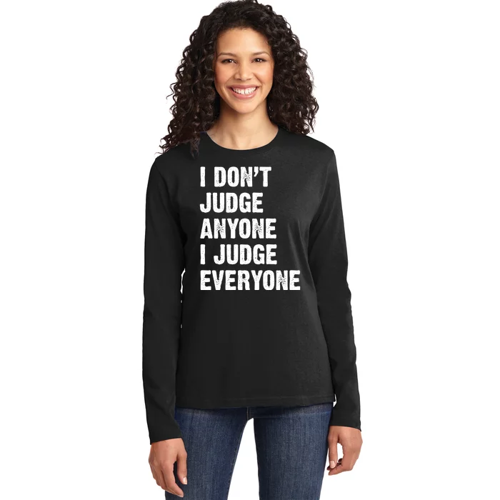 I Don't Judge Anyone I Judge Everyone Ladies Long Sleeve Shirt