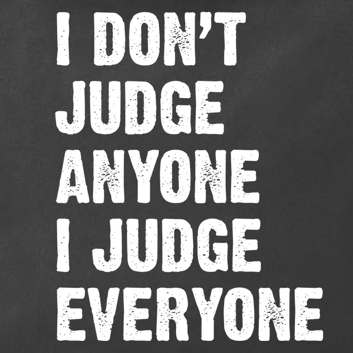 I Don't Judge Anyone I Judge Everyone Zip Tote Bag