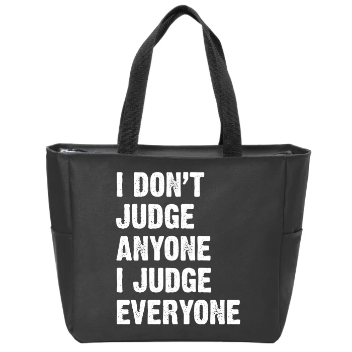 I Don't Judge Anyone I Judge Everyone Zip Tote Bag