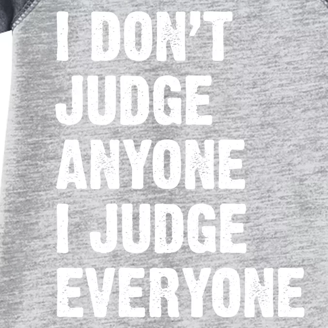 I Don't Judge Anyone I Judge Everyone Infant Baby Jersey Bodysuit