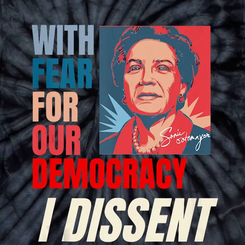 I Dissent Justice Sotomayor Fear For Our Democracy Quote Tie-Dye T-Shirt