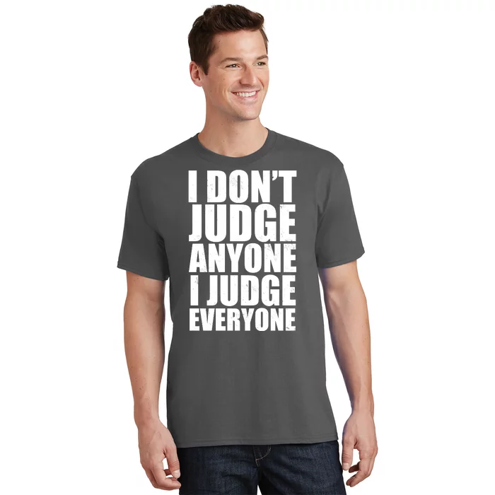 I Don't Judge Anyone I Judge Everyone Funny Quote T-Shirt