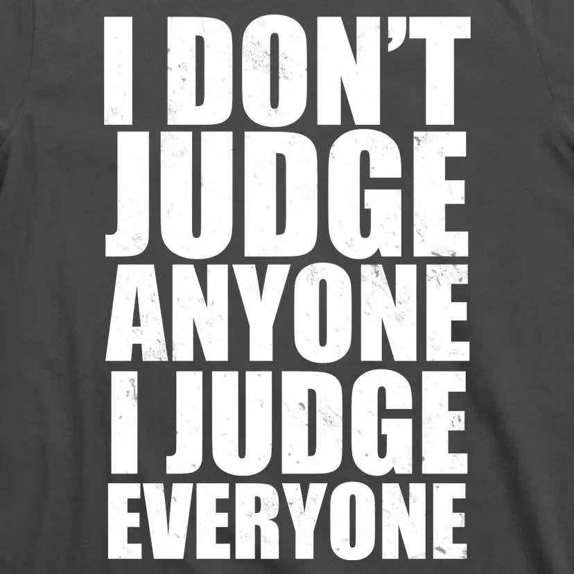 I Don't Judge Anyone I Judge Everyone Funny Quote T-Shirt