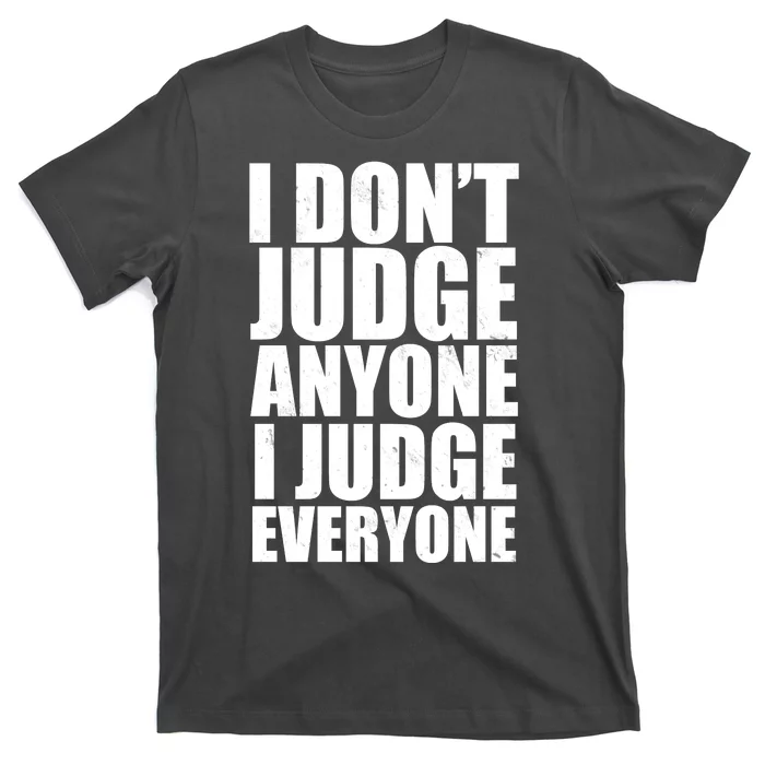 I Don't Judge Anyone I Judge Everyone Funny Quote T-Shirt