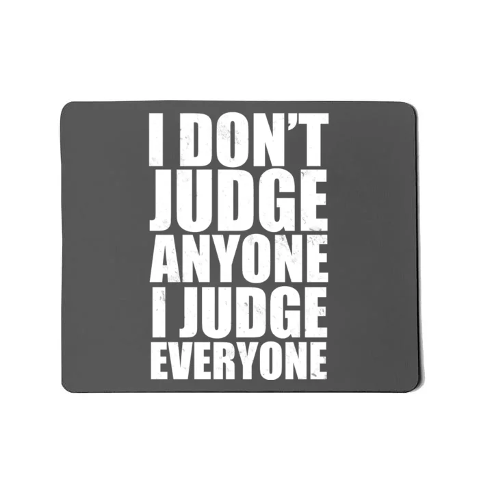 I Don't Judge Anyone I Judge Everyone Funny Quote Mousepad