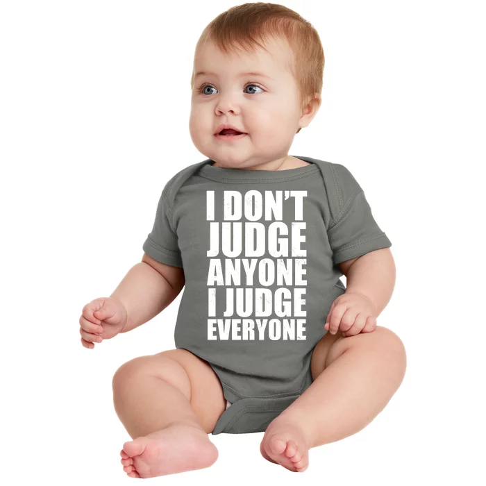 I Don't Judge Anyone I Judge Everyone Funny Quote Baby Bodysuit